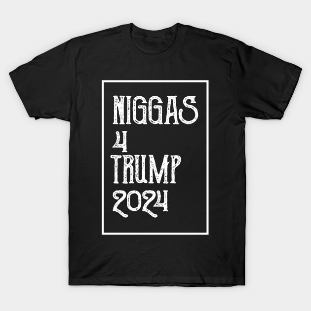 Niggas-For-Trump-2024 T-Shirt by KyleCreated